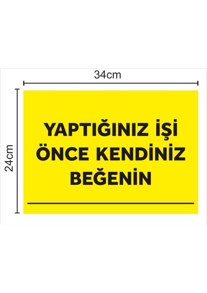 Yaptığınız Işi Önce Kendiniz Beğenin - Uyarı Tabela Levhası 24X34 cm Polikarbon fiyatları