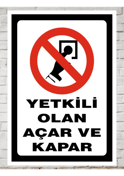 Yetkili Olan Açar ve Kapar - Uyarı Tabela Levhası 24X34 cm Polikarbon