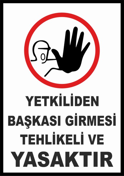 Yetkiliden Başkası Girmesi Tehlikeli ve Yasaktır - Uyarı Tabela Levhası 24X34 cm Polikarbon