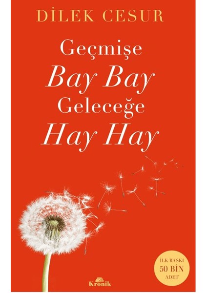 Geçmişe Bay Bay, Geleceğe Hay Hay - Dilek Cesur