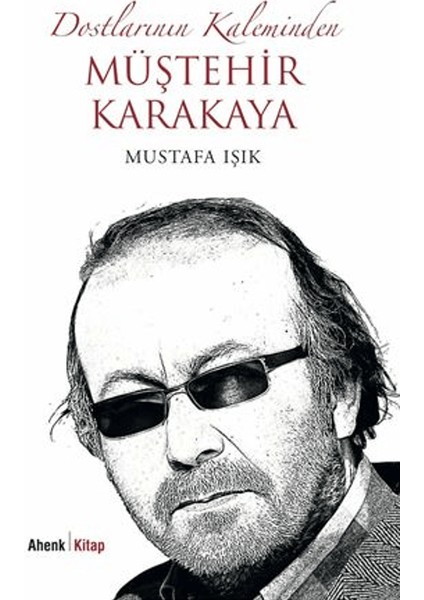 Dostlarının Kaleminden Müştehir Karakaya