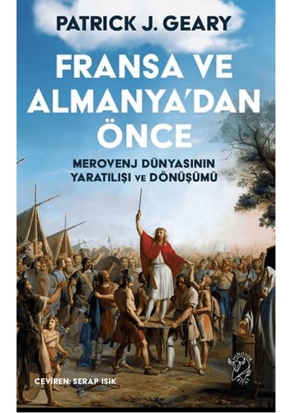 Fransa ve Almanya’dan Önce: Merovenj Dünyasının Yaratılışı ve Dönüşümü