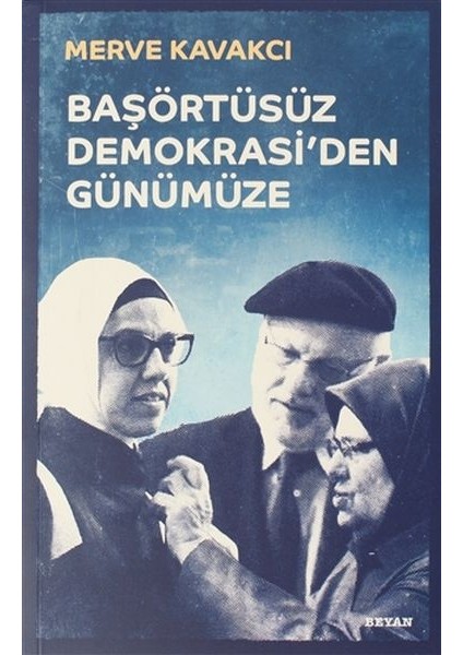 Başörtüsüz Demokrasi'den Günümüze (Ciltli)