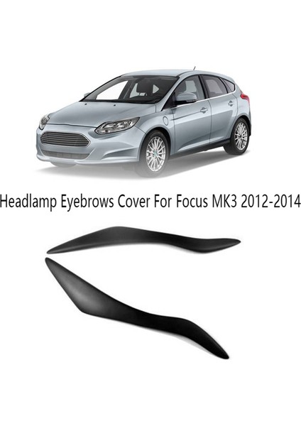 Araba Far Lambası Kaş Kapağı Far Dudakları Kaş Sticker Ford Focus Mk3 2012-2014 Için Lamba Kaşları (Yurt Dışından)