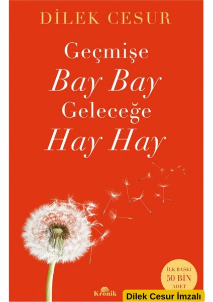 Geçmişe Bay Bay, Geleceğe Hay Hay Dilek Cesur Imzalı