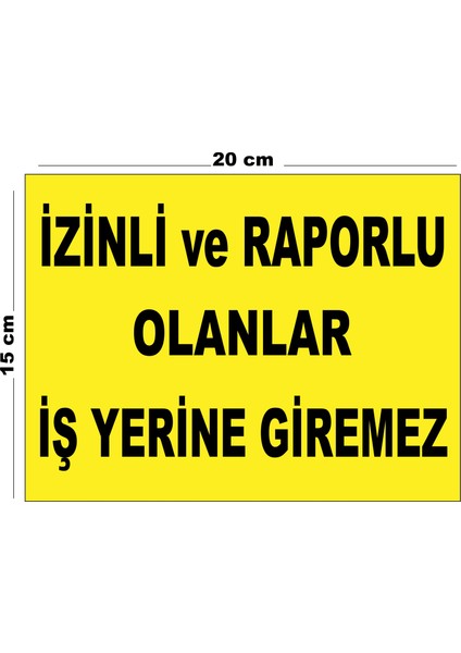 Metal Izinli ve Raporlu Olanlar Iş Yerine Giremez 15CM x 20CM Uyarı Levhası Yönlendirme Tabelası