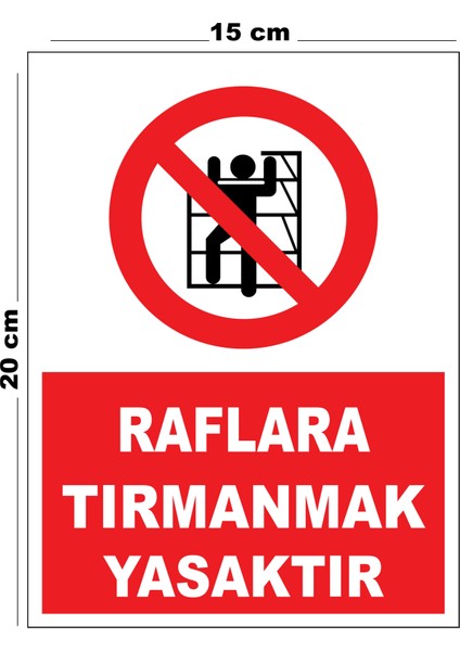 Metal Raflara Tırmanmak Yasaktır 15CM x 20CM Uyarı Levhası Yönlendirme Tabelası