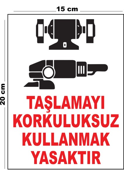 Metal Taşlamayı Korkuluksuz Kullanmak Yasaktır 15CM x 20CM Uyarı Levhası Yönlendirme Tabelası