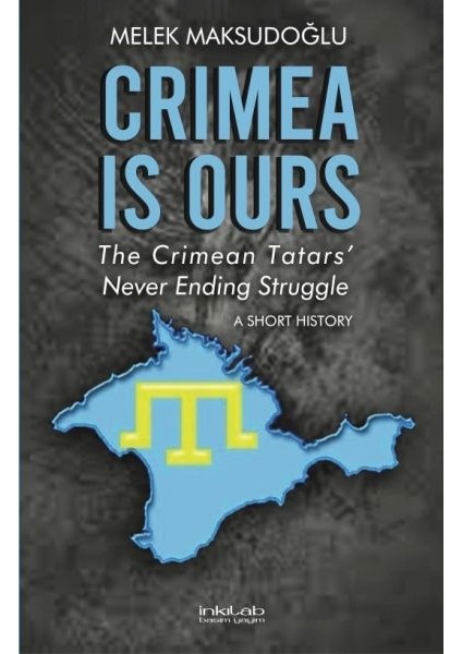 Crimea Is Ours: The Crimean Tatars Never Ending Struggle -A Short History-