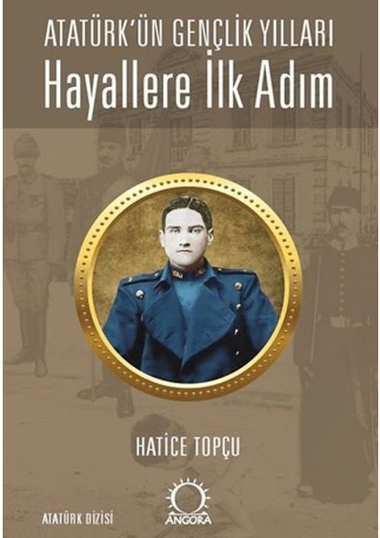 Hayallere Ilk Adım - Atatürk Ün Gençlik Yılları