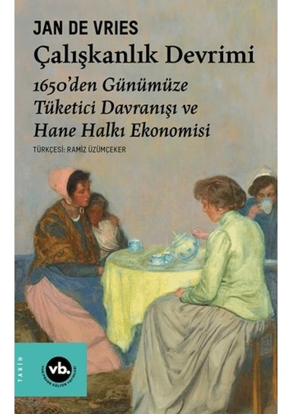 Çalışkanlık Devrimi - 1650 Den Günümüze Tüketici Davranışı ve Hane Halkı Ekonomisi