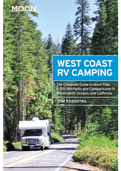 West Coast Rv Camping (Fifth Edition): The Complete Guide To More Than 2,300 Rv Parks And Campgrounds In Washington, Oregon, And California