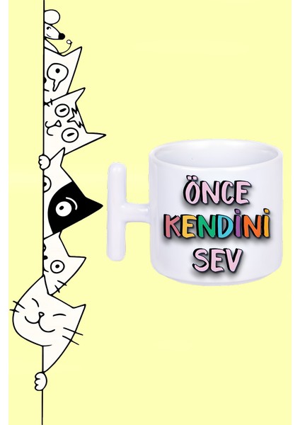 Önce Kendini Sev Moddo Baskılı Beyaz T Sap Kupa Bardak