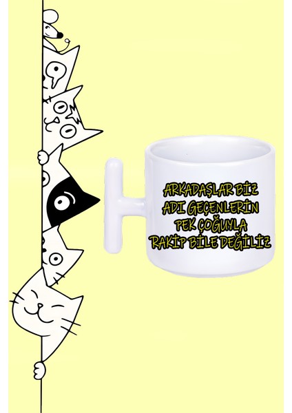 Arkadaşlar Biz Adı Geçenlerin Pek Çoğuyla Rakip Bile Değiliz Tasarım Baskılı Beyaz T Sap Kupa Bardak