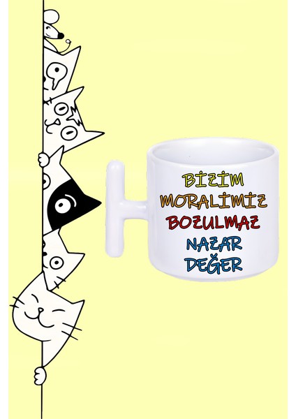 Bizim Moralimiz Bozulmaz Nazar Değer Moddo Tasarım Baskılı Beyaz T Sap Kupa Bardak