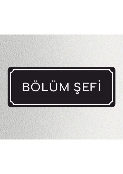 Bölüm Şefi - Ofis Departman Kapı Isimliği, Yönlendirme Levhası 24X9 cm 4mm