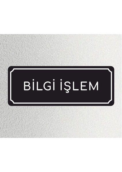 Bilgi Işlem - Ofis Departman Kapı Isimliği, Yönlendirme Levhası 24X9 cm 4mm