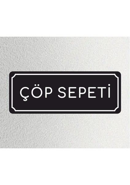 Çöp Sepeti - Ofis Departman Kapı Isimliği, Yönlendirme Levhası 24X9 cm 4mm