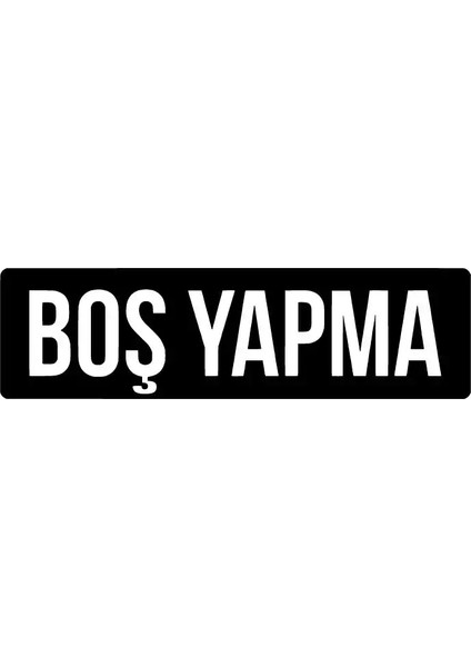 Boş Yapma Oto Özel Yeni Sticker Siyah 25 x 7 cm