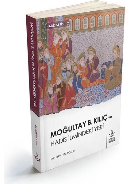 Moğultay B.kılıç ve Hadis Ilmindeki Yeri | Ibrahim Tozlu