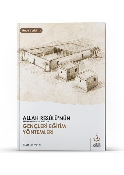 Allah Resulünün (Sav) Gençleri Eğitim Yöntemleri | A. Suat Demirtaş