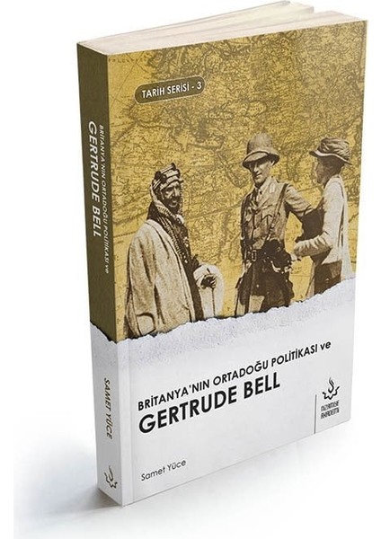 Britanyanın Ortadoğu Politikası ve Gertrude Bell | Samet Yüce