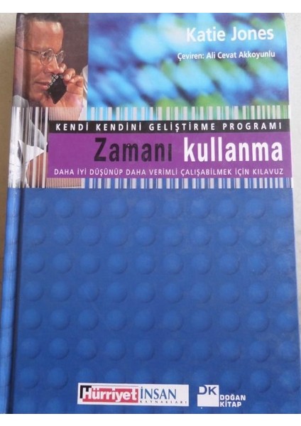 Zamanı Kullanma - Daha Iyi Düşünüp Daha Verimli Çalışabilmek Için Kılavuz / Katie Jones