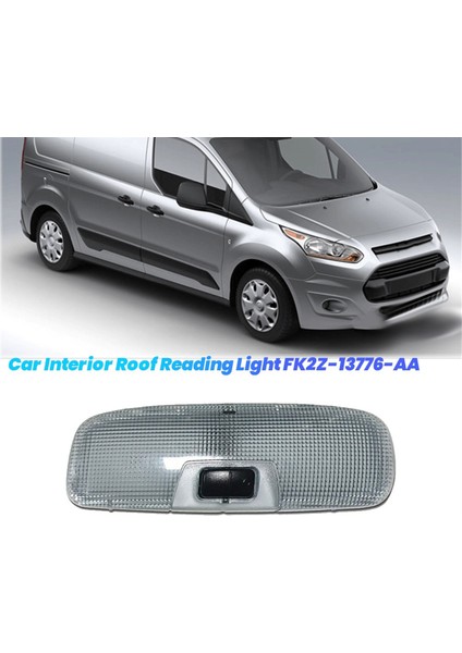 Araba Iç Tavan Okuma Lambası FK2Z-13776-AA Ford TRANSIT-350 2014-2023 BE8Z-13776-AA Tavan Lambası 8A6A13776CA (Yurt Dışından)