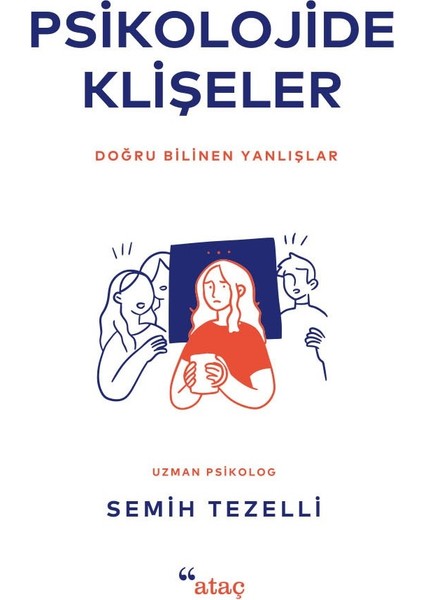 Psikolojide Klişeler - Doğru Bilinen Yanlışlar - Semih Tezelli
