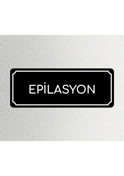 Epilasyon - Ofis Departman Kapı Isimliği, Yönlendirme Levhası 24X9 cm 4m