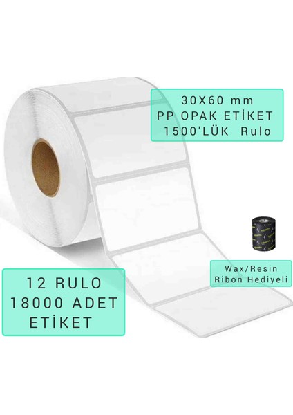 30 x 60 mm Pp Opak Etiket, 1500'LÜK Rulo/sarım, "12 Rulo, 18000 Adet" Hotmelt Extra Güçlü Yapışkanlı. Yırtılmaz, Islanmaz Etiket. 2 Adet Wax Resin Ribon Hediye.