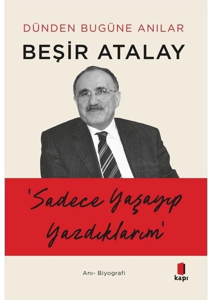 Sadece Yaşayıp Yazdıklarım / Dünden Bugüne Anılar - Beşir Atalay