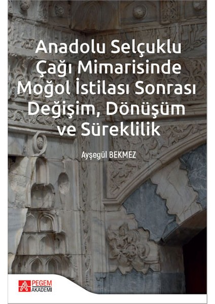 Anadolu Selçuklu Çağı Mimarisinde Moğol İstilası Sonrası Değişim
