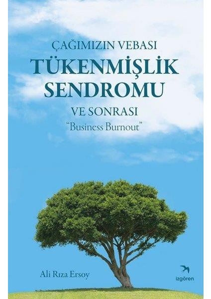 Çağımızın Vebası Tükenmişlik Sendromu ve Sonrası : "business Burnout" - Ali Rıza Ersoy