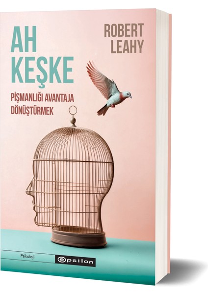 Ah Keşke: Pişmanlığı Avantaja Dönüştürmek - Robert L. Leahy