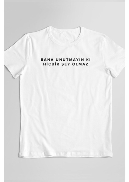 Gülben Ergen Bana Unutmayın Ki Hiçbir Şey Olmaz Komik Söz Baskılı Unisex Beyaz T-Shirt fiyatları
