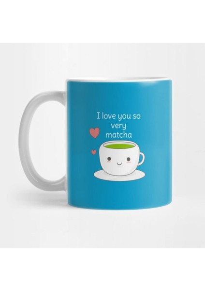 I Love You So Very Matcha - Çay Sevgisi Kupa Bardak
