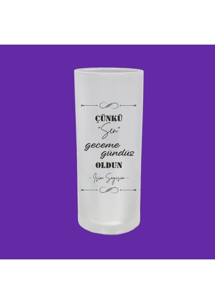 Kişiye Özel Çünkü Sen Geceme Gündüz Oldun Baskılı Rakı Bardağı