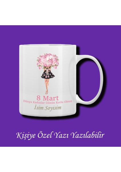 8 Mart Dünya Kadınlar Günü Tasarımlı Isimli Kupa Bardak