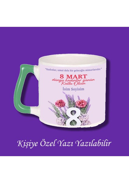 8 Mart Dünya Kadınlar Günü Tasarımlı Isimli Kupa Bardak