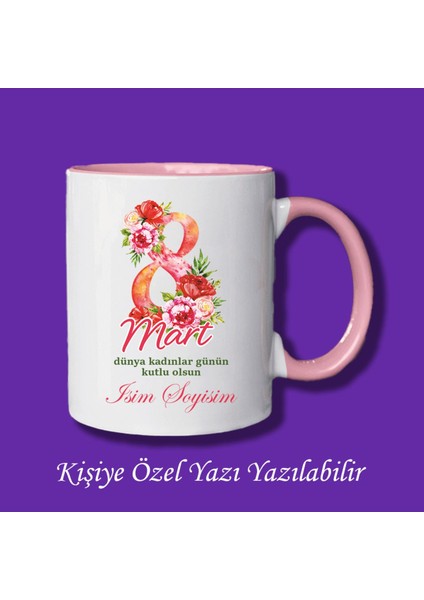 8 Mart Dünya Kadınlar Günü Tasarımlı Isimli Kupa Bardak
