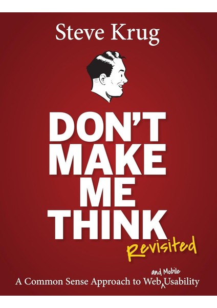 Make Me Think, Revisited: A Common Sense Approach To Web Usability (Voices That Matter)
