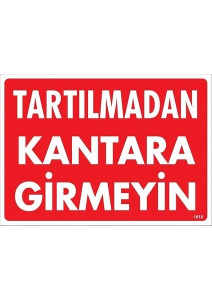 Fırsat Byr Tartılmadan Kantara Girmeyin Uyarı Levhası 25X35 KOD:1619 Yeni