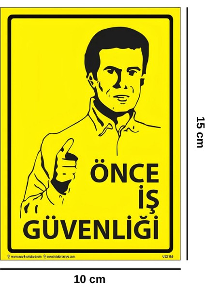 Önce İş Güvenliği Yapışkanlı Folyo Sticker Etiket 10 x 15 cm Uyarı Levhası