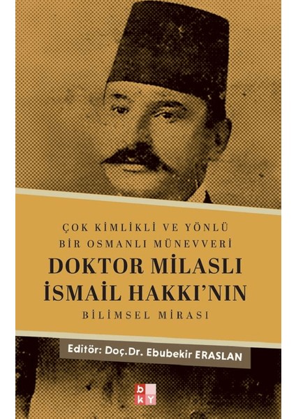 Çok Kimlikli ve Yönlü Bir Osmanlı Münevveri Doktor Milaslı Ismail Hakkı’nın Bilimsel Mirası