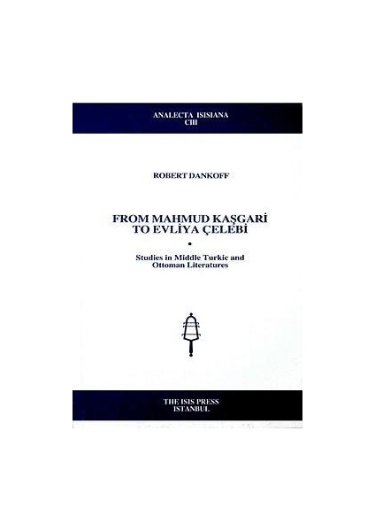 From Mahmud Kasgari To Evliya Celebi: Studies In Middle Turkic And Ottoman Literatures