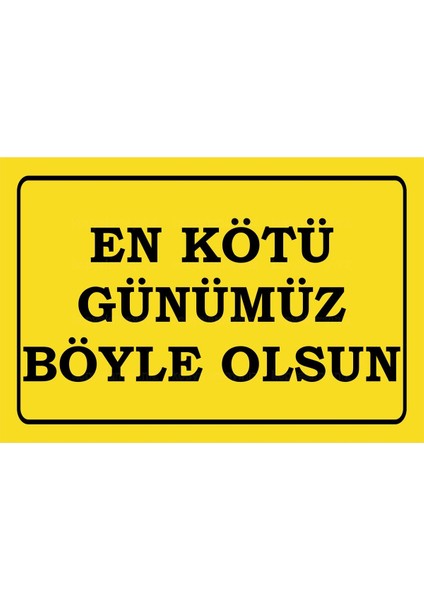 En Kötü Günümüz Böyle Olsun Komik Sözler Duvar Yazıları Ev Dekorasyon Tablo Retro Ahşap Poster
