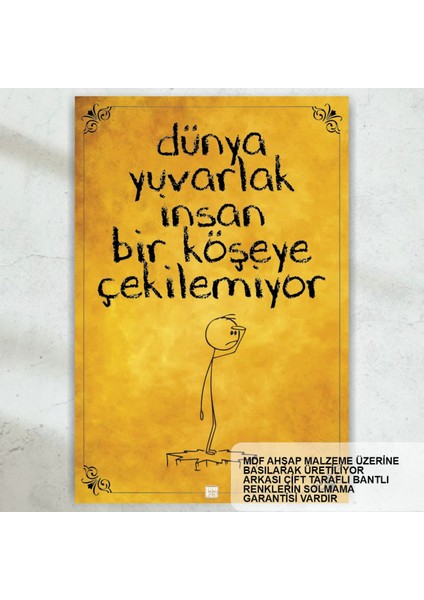 Dünya Yuvarlak Insan Bir Köşeye Çekilemiyor Komik Sözler Duvar Yazıları Retro Ahşap Poster Tablo
