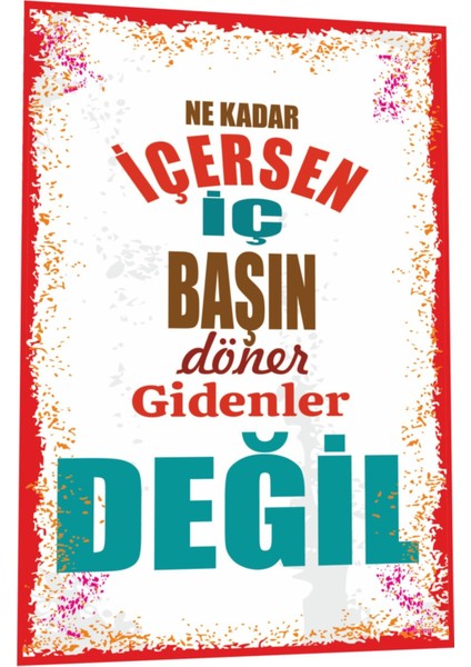 Duvar Yazıları Ne Kadar Içersen Iç Başın Döner Gidenler Değil Retro Ahşap Poster 800