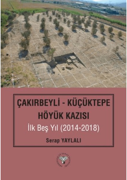 Çakırbeyli - Küçüktepe Höyük Kazısı Ilk Beş Yıl (20214-2018)